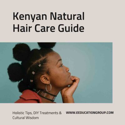 Kenyan Natural Hair Care Guide