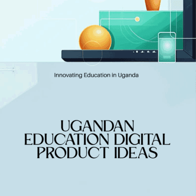 Ugandan Education Digital Product Ideas
