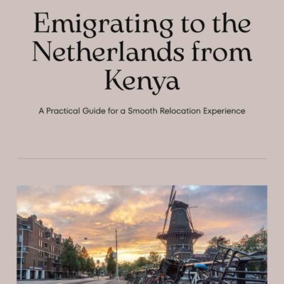 The Complete Guide to Emigrating from Kenya to the Netherlands: A Step-by-Step Ebook