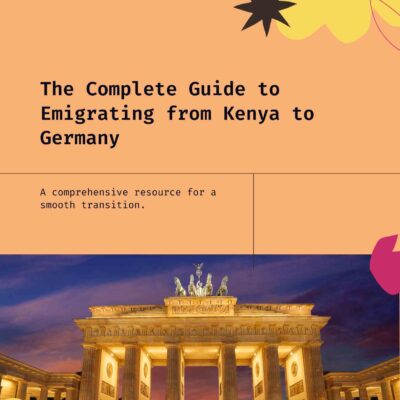 The Complete Guide to Emmigrating from Kenya to Germany: A Step-by-Step Manual