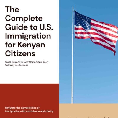 The Complete Guide to U.S. Immigration for Kenyan Citizens: From Nairobi to New Beginnings
